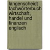 Langenscheidt Fachwörterbuch Wirtschaft, Handel und Finanzen Englisch door Ludwig Merz