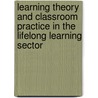 Learning Theory and Classroom Practice in the Lifelong Learning Sector door Jim Gould