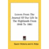 Leaves from the Journal of Our Life in the Highlands from 1848 to 1861 door Queen Victoria