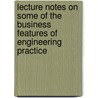 Lecture Notes On Some Of The Business Features Of Engineering Practice door Alexander Crombie Humphreys