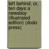 Left Behind; Or, Ten Days A Newsboy (Illustrated Edition) (Dodo Press) door James Otis