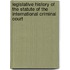 Legislative History Of The Statute Of The International Criminal Court