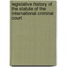 Legislative History Of The Statute Of The International Criminal Court door M. Cherif Bassiouni