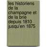 Les Historiens De La Champagne Et De La Brie Depuis 1810 Jusqu'En 1875 door Alexandre Assier