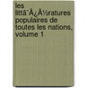 Les Littã¯Â¿Â½Ratures Populaires De Toutes Les Nations, Volume 1 door Onbekend