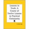 Lessons In Truth: A Course Of Twelve Lessons In Practical Christianity door H. Emile Cady