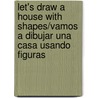 Let's Draw a House with Shapes/Vamos a Dibujar Una Casa Usando Figuras by Joanne Randolph