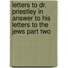 Letters to Dr. Priestley in Answer to His Letters to the Jews Part Two door David Levi