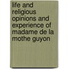 Life And Religious Opinions And Experience Of Madame De La Mothe Guyon by Thomas Cogswell Upham
