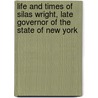 Life And Times Of Silas Wright, Late Governor Of The State Of New York by Jabez Delano Hammond