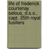 Life Of Frederick Courtenay Selous, D.S.O., Capt. 25th Royal Fusiliers door John Guille Millais