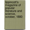Lippincott's Magazine Of Popular Literature And Science, October, 1880 by Unknown