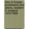 Lists Of Foreign Protestants And Aliens, Resident In England 1618-1688 door William Durrant Cooper