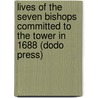 Lives Of The Seven Bishops Committed To The Tower In 1688 (Dodo Press) door Agnes Strickland