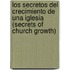 Los Secretos Del Crecimiento De Una Iglesia (Secrets Of Church Growth)