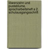 Löwenzahn und Pusteblume. Spracharbeitsheft A 2. Schulausgangsschrift by Unknown