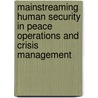 Mainstreaming Human Security In Peace Operations And Crisis Management door Onbekend