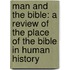 Man And The Bible: A Review Of The Place Of The Bible In Human History