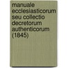 Manuale Ecclesiasticorum Seu Collectio Decretorum Authenticorum (1845) door Pius Martinucci