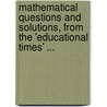 Mathematical Questions And Solutions, From The 'Educational Times' ... by W.J.C. Miller