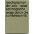 Mechanismen der Zeit - Neue astrologische Wege durch die Combintechnik