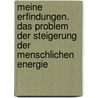 Meine Erfindungen. Das Problem der Steigerung der menschlichen Energie by Nikola Tesla