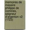 Memoires De Messire Philippe De Comines, Seigneur D'Argenton V2 (1723) door Philippe De Commynes