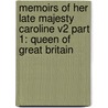Memoirs Of Her Late Majesty Caroline V2 Part 1: Queen Of Great Britain door Robert Huish