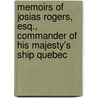 Memoirs Of Josias Rogers, Esq., Commander Of His Majesty's Ship Quebec by William Gilpin