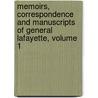Memoirs, Correspondence And Manuscripts Of General Lafayette, Volume 1 by Marie Joseph Pa