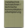 Metalltechnik Fachzeichnen / Technische Kommunikation / Arbeitsplanung by Siegfried Popp