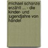 Michael Schanze erzählt ... - Die Kinder- und Jugendjahre von Händel