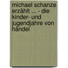 Michael Schanze erzählt ... - Die Kinder- und Jugendjahre von Händel door Ulrich Rühle