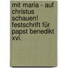 Mit Maria - Auf Christus Schauen! Festschrift Für Papst Benedikt Xvi. door Onbekend