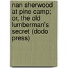 Nan Sherwood At Pine Camp; Or, The Old Lumberman's Secret (Dodo Press) door Annie Roe Carr