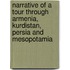 Narrative Of A Tour Through Armenia, Kurdistan, Persia And Mesopotamia