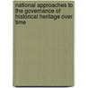 National Approaches To The Governance Of Historical Heritage Over Time by Unknown