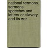 National Sermons. Sermons, Speeches And Letters On Slavery And Its War by Gilbert Haven