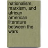 Nationalism, Marxism, and African American Literature Between the Wars door Anthony Dawahare
