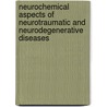 Neurochemical Aspects Of Neurotraumatic And Neurodegenerative Diseases by Akhlaq Farooqui