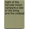 Night Of The Harvest Moon: Vampyre:A Tale Of The Living And The Undead door Everett L. Winrow