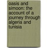 Oasis And Simoon: The Account Of A Journey Through Algeria And Tunisia by Ferdinand Ossendowski