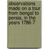 Observations Made On A Tour From Bengal To Persia, In The Years 1786-7