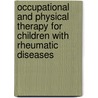 Occupational And Physical Therapy For Children With Rheumatic Diseases door Iris Davidson