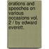 Orations And Speeches On Various Occasions Vol. 2 / By Edward Everett.