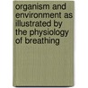 Organism And Environment As Illustrated By The Physiology Of Breathing by John Scott Haldane