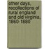 Other Days, Recollections Of Rural England And Old Virginia, 1860-1880