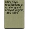 Other Days, Recollections Of Rural England And Old Virginia, 1860-1880 door A.G. 1850-1943 Bradley