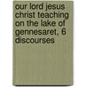 Our Lord Jesus Christ Teaching On The Lake Of Gennesaret, 6 Discourses door Charles Baker