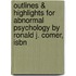 Outlines & Highlights For Abnormal Psychology By Ronald J. Comer, Isbn